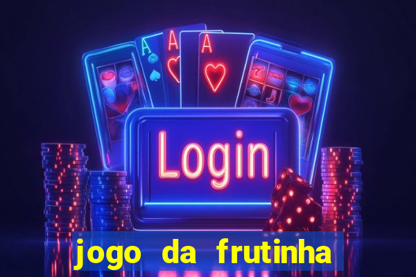 jogo da frutinha da dinheiro